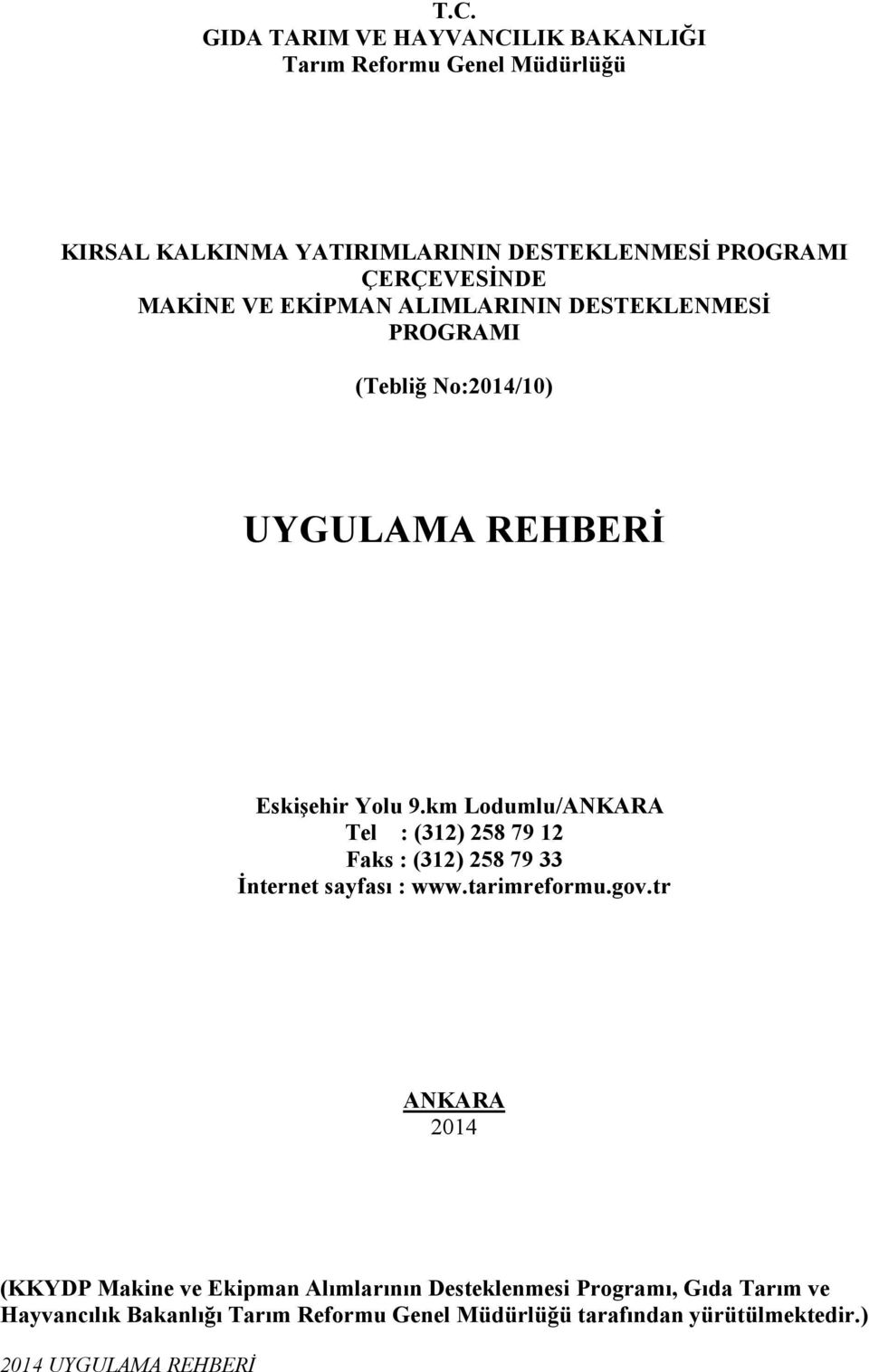 km Lodumlu/ANKARA Tel : (312) 28 79 12 Faks : (312) 28 79 33 Đnternet sayfası : www.tarimreformu.gov.