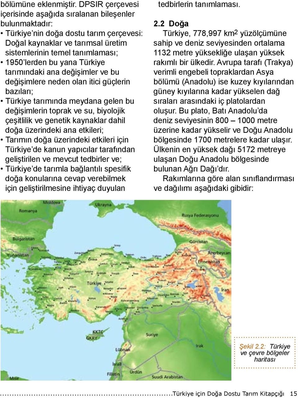 Türkiye tarımındaki ana değişimler ve bu değişimlere neden olan itici güçlerin bazıları; Türkiye tarımında meydana gelen bu değişimlerin toprak ve su, biyolojik çeşitlilik ve genetik kaynaklar dahil