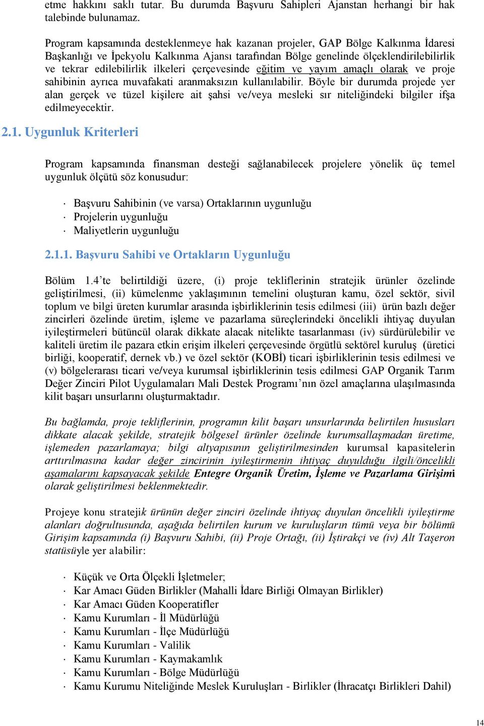 ilkeleri çerçevesinde eğitim ve yayım amaçlı olarak ve proje sahibinin ayrıca muvafakati aranmaksızın kullanılabilir.