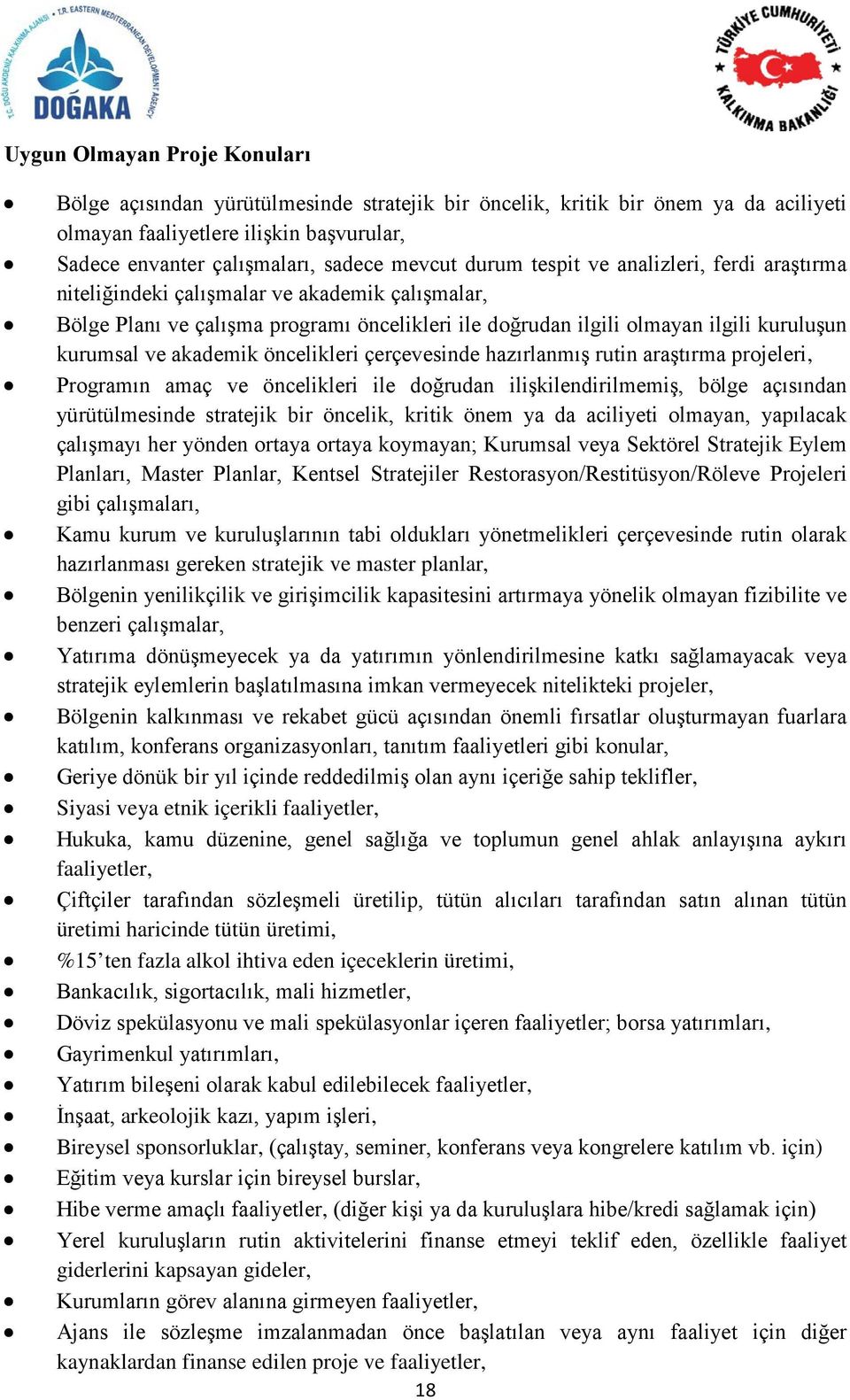 akademik öncelikleri çerçevesinde hazırlanmış rutin araştırma projeleri, Programın amaç ve öncelikleri ile doğrudan ilişkilendirilmemiş, bölge açısından yürütülmesinde stratejik bir öncelik, kritik