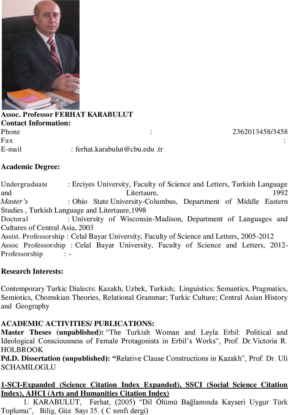 Studies, Turkish Language and Litertaure,1998 Doctoral : University of Wisconsin-Madison, Department of Languages and Cultures of Central Asia, 2003 Assist.