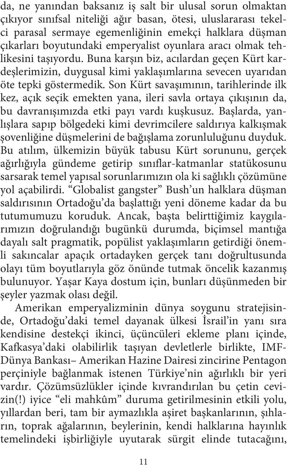 Son Kürt savaşımının, tarihlerinde ilk kez, açık seçik emekten yana, ileri savla ortaya çıkışının da, bu davranışımızda etki payı vardı kuşkusuz.