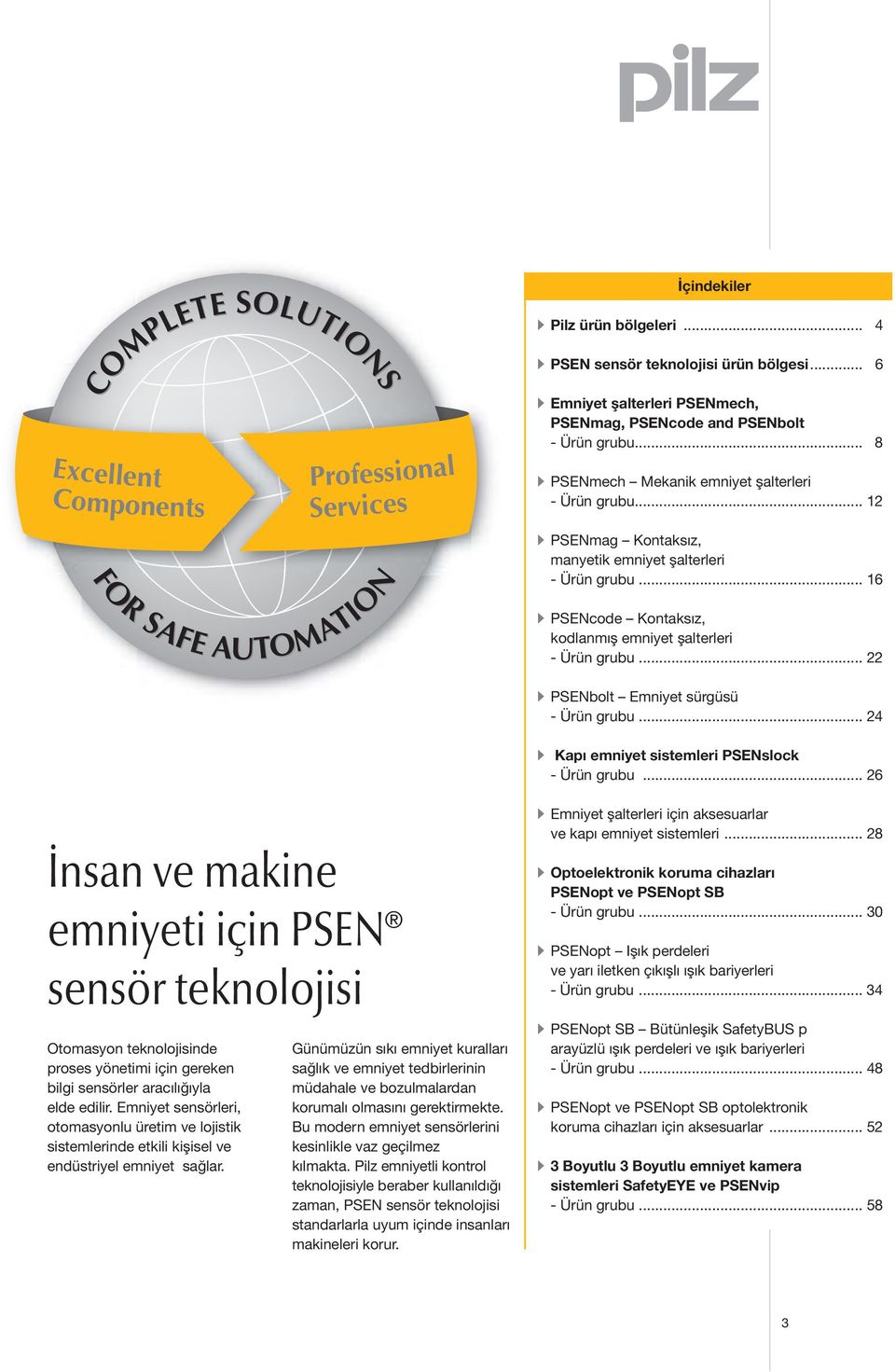 .. 16 PSENcode Kontaksız, kodlanmış emniyet şalterleri - Ürün grubu... 22 PSENbolt Emniyet sürgüsü - Ürün grubu... 24 Kapı emniyet sistemleri PSENslock - Ürün grubu.