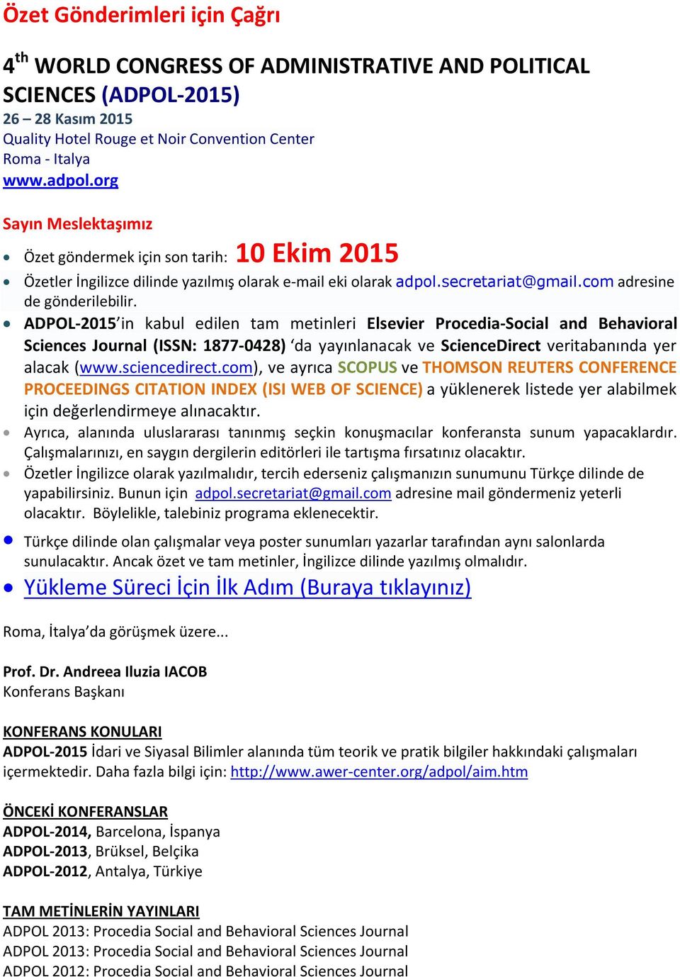 ADPOL-2015 in kabul edilen tam metinleri Elsevier Procedia-Social and Behavioral Sciences Journal (ISSN: 1877-0428) da yayınlanacak ve ScienceDirect veritabanında yer alacak (www.sciencedirect.