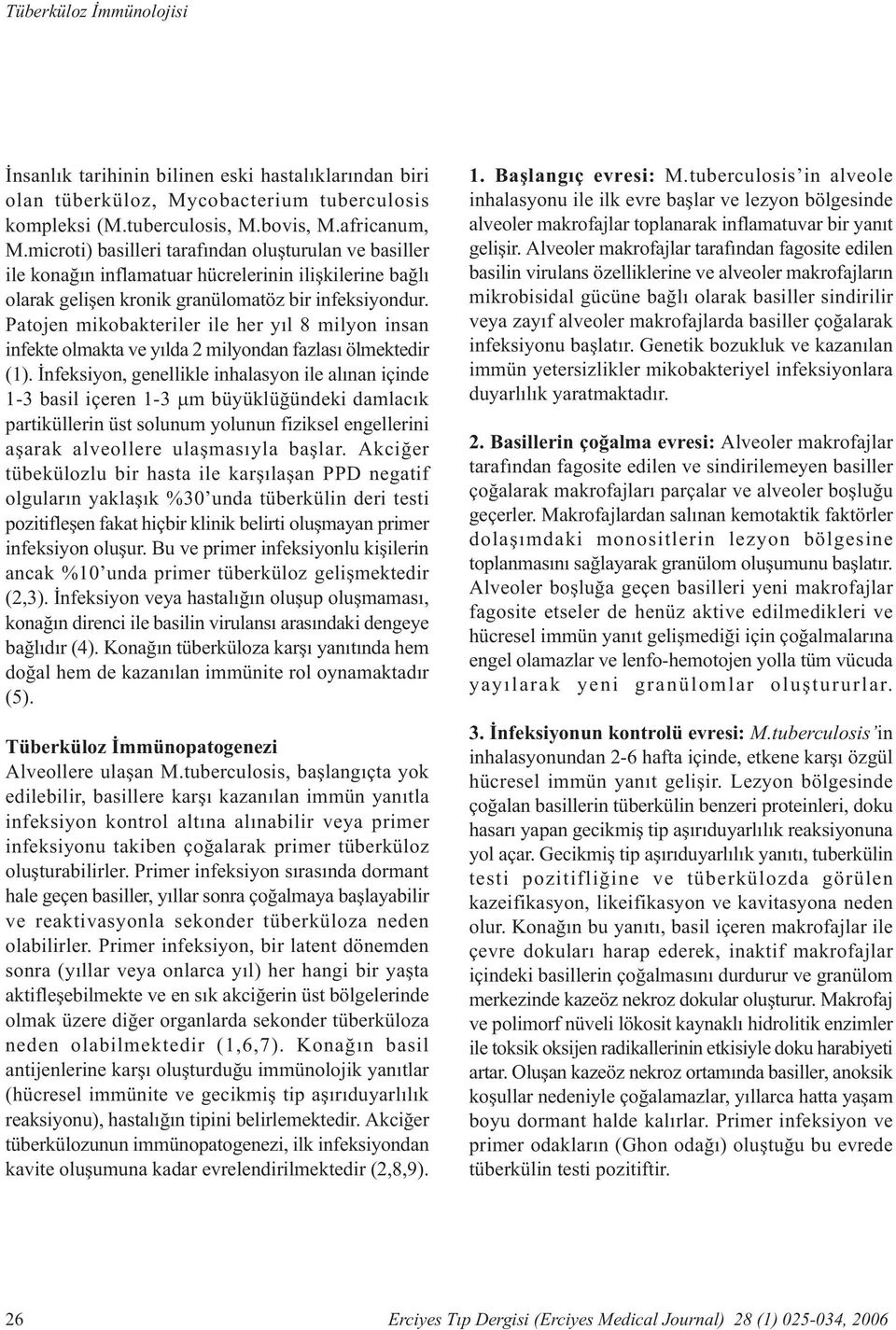 Patojen mikobakteriler ile her yýl 8 milyon insan infekte olmakta ve yýlda 2 milyondan fazlasý ölmektedir (1).