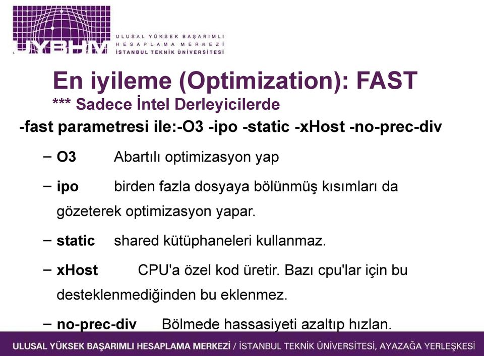 kısımları da gözeterek optimizasyon yapar. static shared kütüphaneleri kullanmaz.