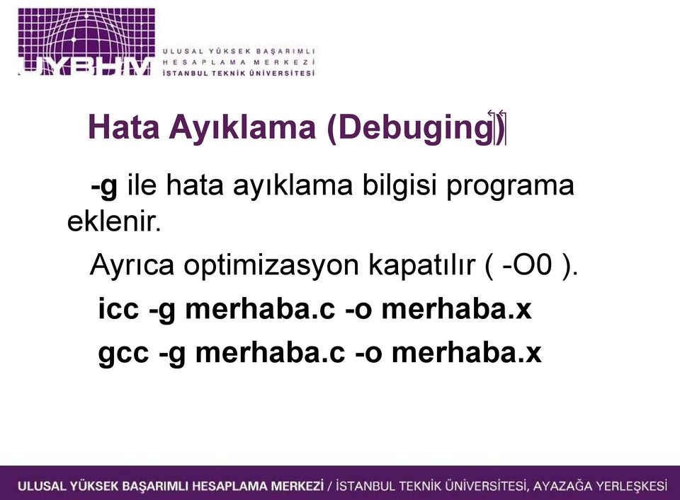 Ayrıca optimizasyon kapatılır ( -O0 ).