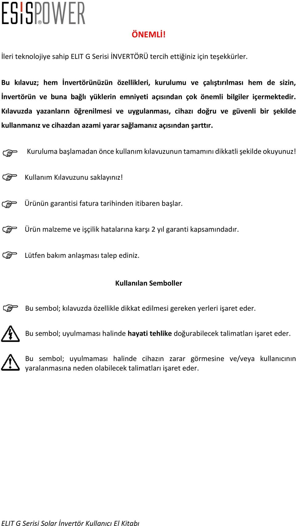 Kılavuzda yazanların öğrenilmesi ve uygulanması, cihazı doğru ve güvenli bir şekilde kullanmanız ve cihazdan azami yarar sağlamanız açısından şarttır.