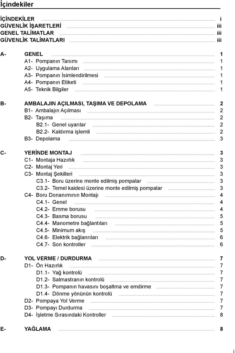 - Kaldırma işlemli B- Depolama C- YERİNDE MONTAJ C1- Montaja Hazırlık C- Montaj Yeri C- Montaj Şekilleri C.1- Boru üzerine monte edilmiş pompalar C.