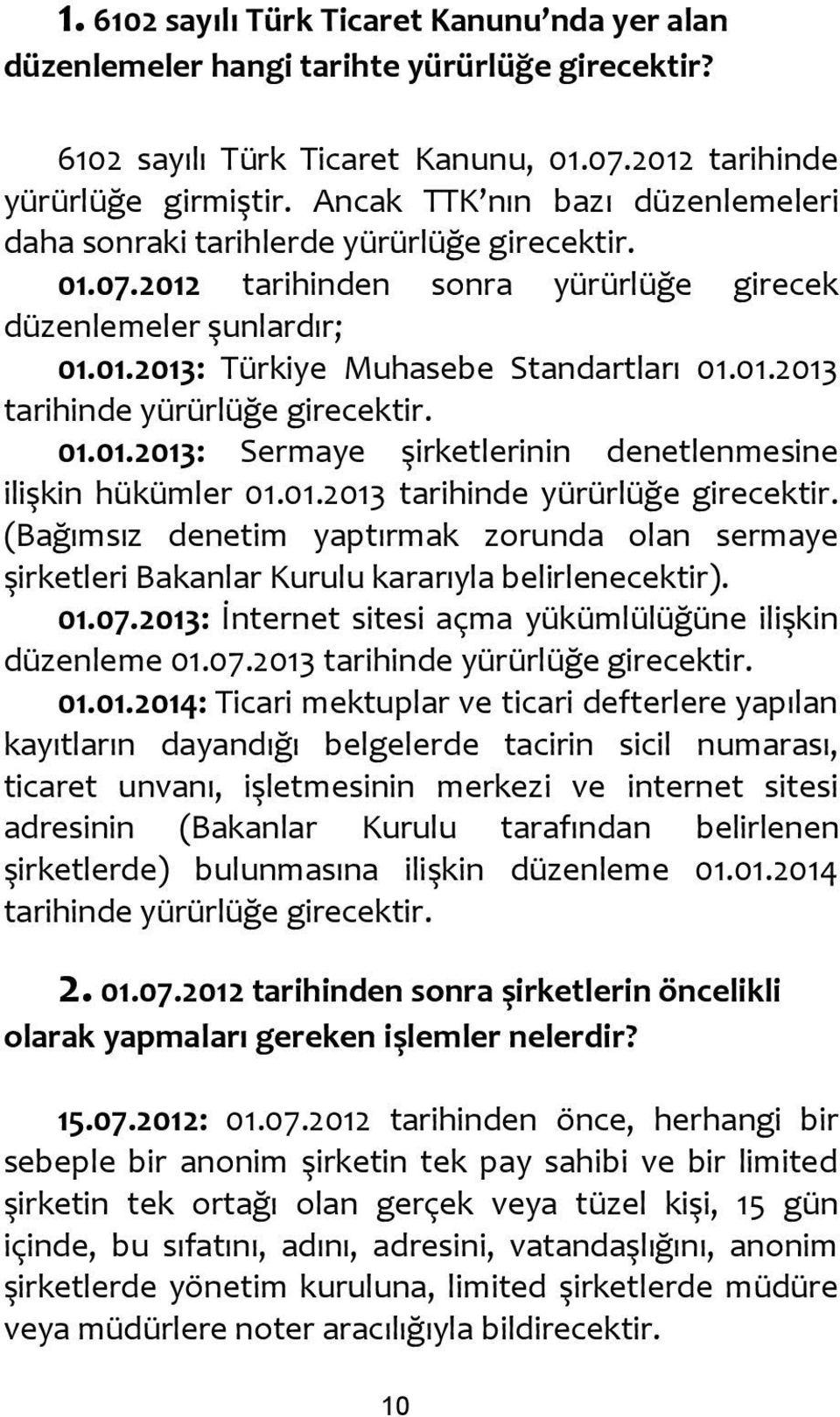 01.01.2013: Sermaye şirketlerinin denetlenmesine ilişkin hükümler 01.01.2013 tarihinde yürürlüğe girecektir.