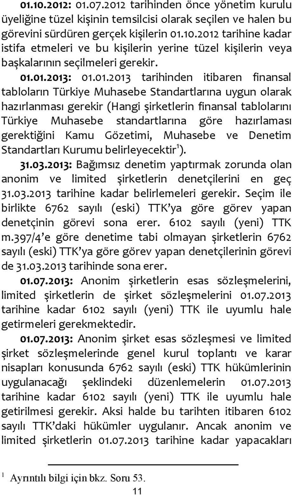 standartlarına göre hazırlaması gerektiğini Kamu Gözetimi, Muhasebe ve Denetim Standartları Kurumu belirleyecektir 1 ). 31.03.