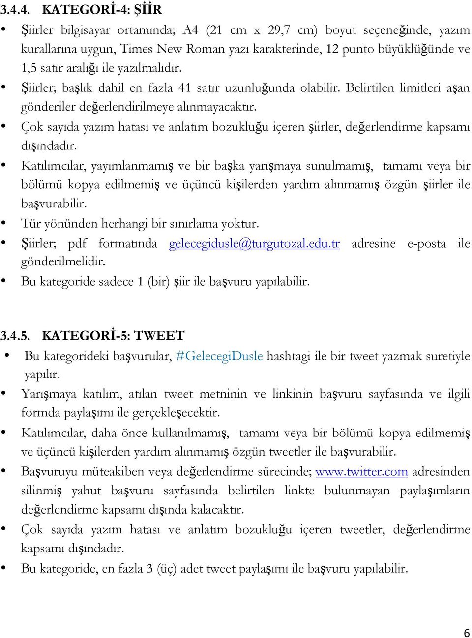 Çok sayıda yazım hatası ve anlatım bozukluğu içeren şiirler, değerlendirme kapsamı dışındadır.