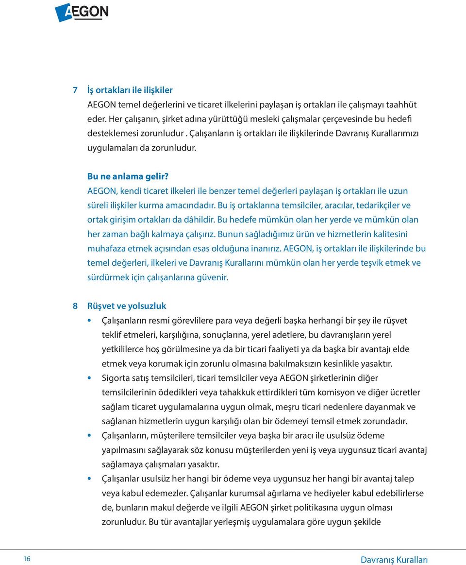 AEGON, kendi ticaret ilkeleri ile benzer temel değerleri paylaşan iş ortakları ile uzun süreli ilişkiler kurma amacındadır.