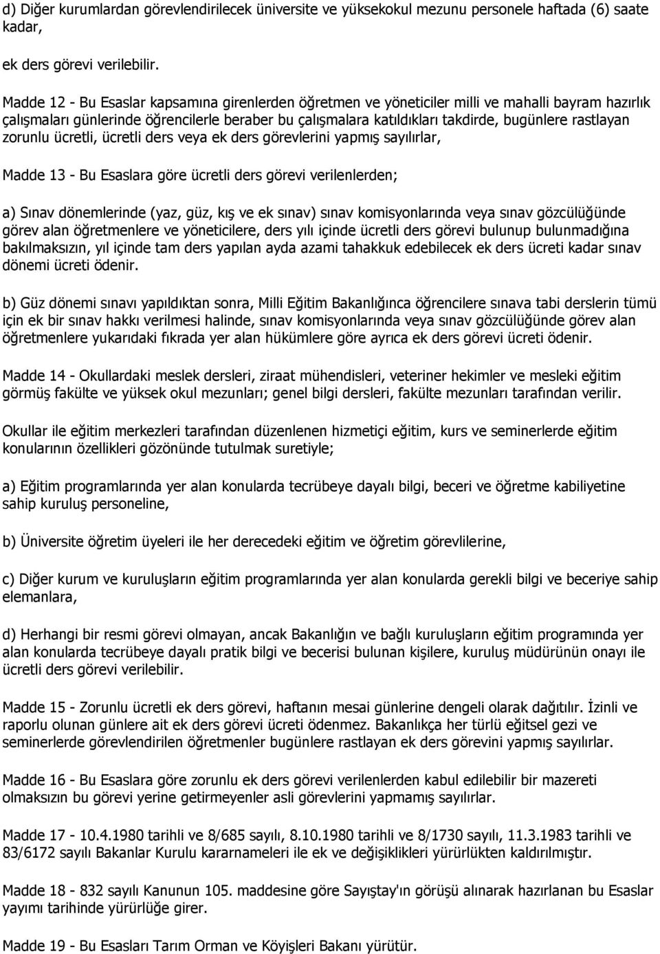 rastlayan zorunlu ücretli, ücretli ders veya ek ders görevlerini yapmış sayılırlar, Madde 13 - Bu Esaslara göre ücretli ders görevi verilenlerden; a) Sınav dönemlerinde (yaz, güz, kış ve ek sınav)