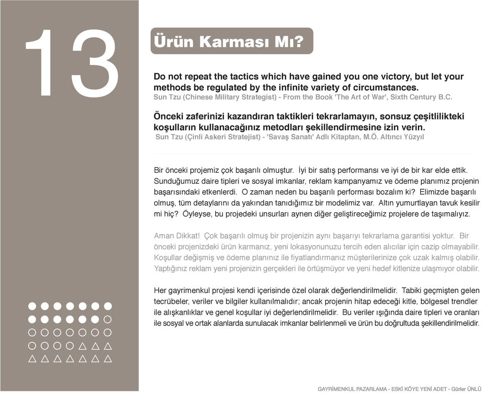 Sun Tzu (Çinli Askeri Stratejist) - 'Savaş Sanatı' Adlı Kitaptan, M.Ö. Altıncı Yüzyıl Bir önceki projemiz çok başarılı olmuştur. İyi bir satış performansı ve iyi de bir kar elde ettik.