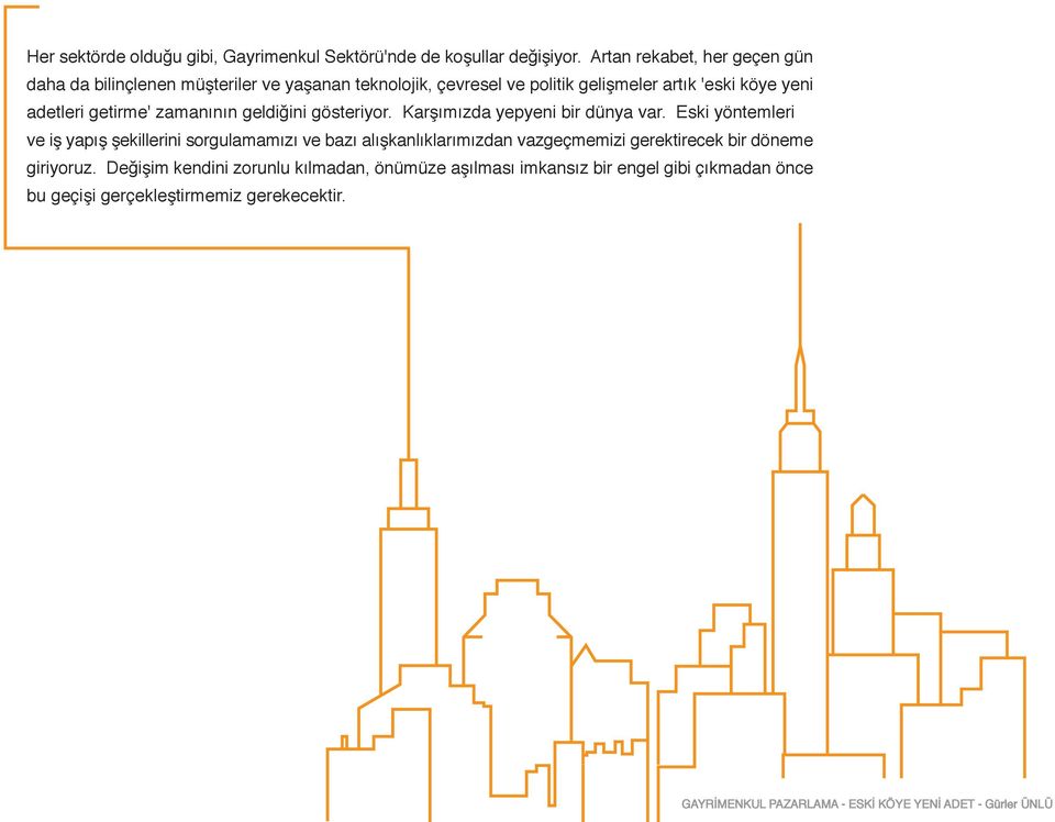 adetleri getirme' zamanının geldiğini gösteriyor. Karşımızda yepyeni bir dünya var.