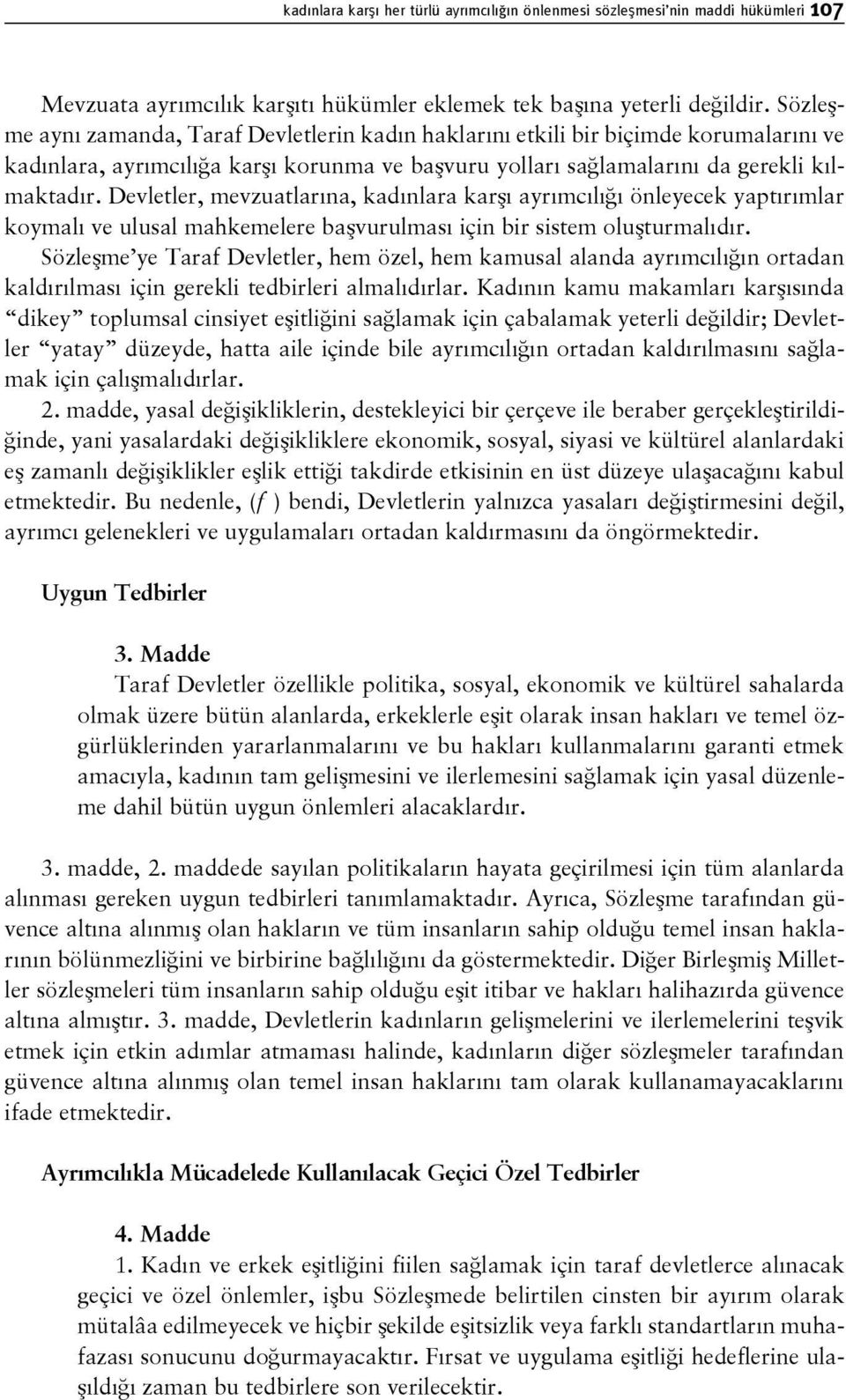 Devletler, mevzuatlarına, kadınlara karşı ayrımcılığı önleyecek yaptırımlar koymalı ve ulusal mahkemelere başvurulması için bir sistem oluşturmalıdır.