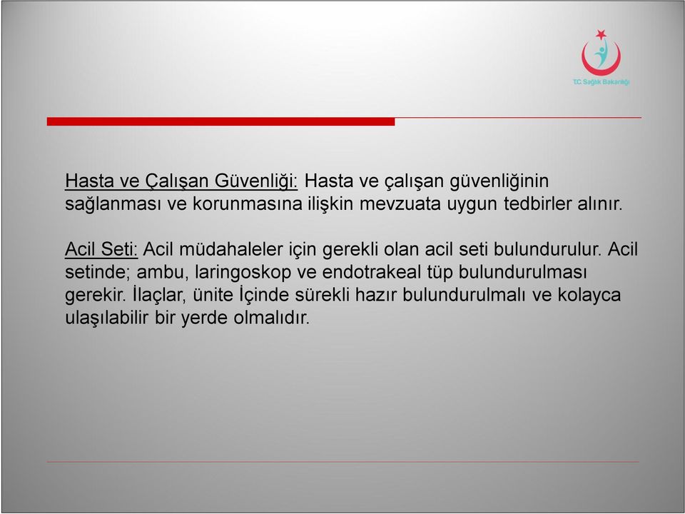 Acil Seti: Acil müdahaleler için gerekli olan acil seti bulundurulur.