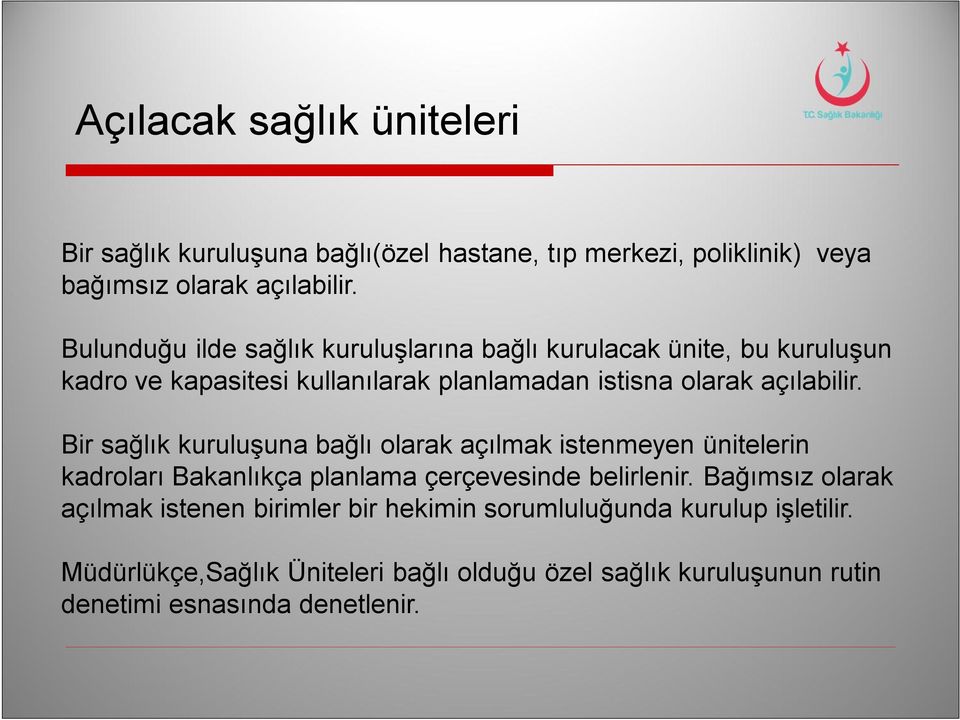 Bir sağlık kuruluşuna bağlı olarak açılmak istenmeyen ünitelerin kadroları Bakanlıkça planlama çerçevesinde belirlenir.