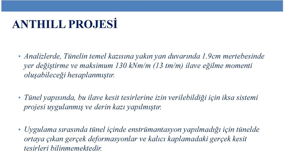 Tünel yapısında, bu ilave kesit tesirlerine izin verilebildiği için iksa sistemi projesi uygulanmış ve derin kazı