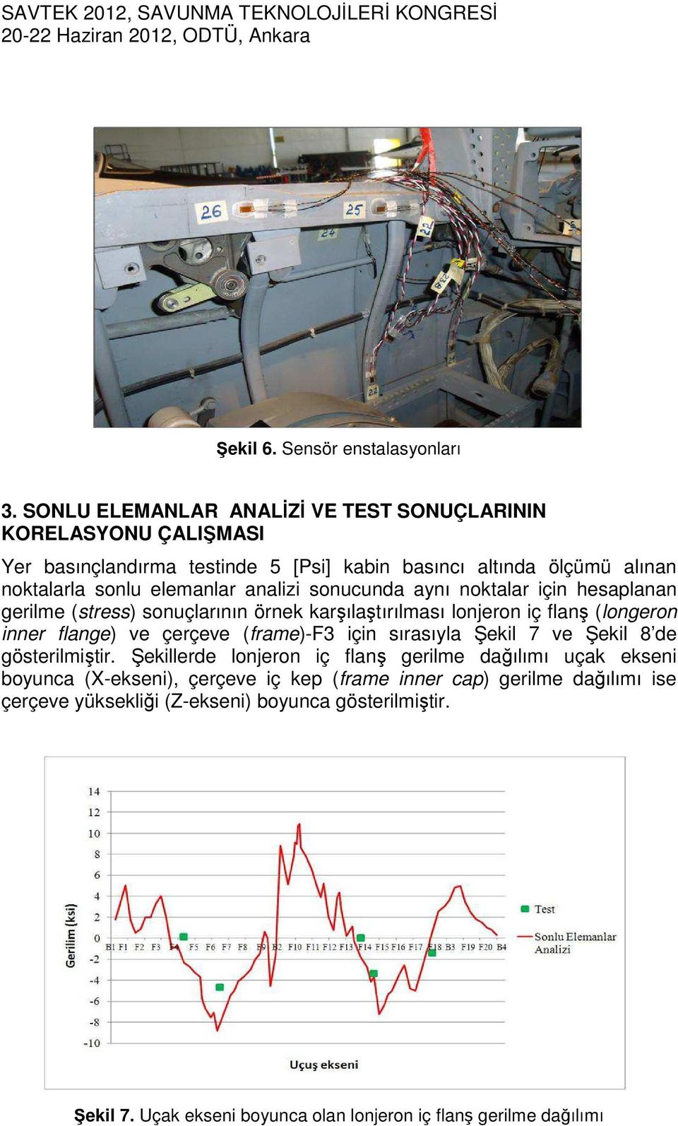 analizi sonucunda aynı noktalar için hesaplanan gerilme (stress) sonuçlarının örnek karşılaştırılması lonjeron iç flanş (longeron inner flange) ve çerçeve (frame)-f3