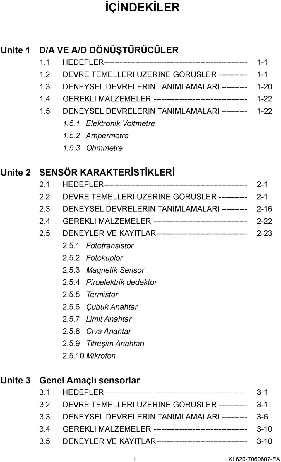 5.2 Ampermetre 1.5.3 Ohmmetre Unite 2 SENSÖR KARAKTERİSTİKLERİ 2.1 HEDEFLER------------------------------------------------------- 2-1 2.2 DEVRE TEMELLERI UZERINE GORUSLER ----------- 2-1 2.