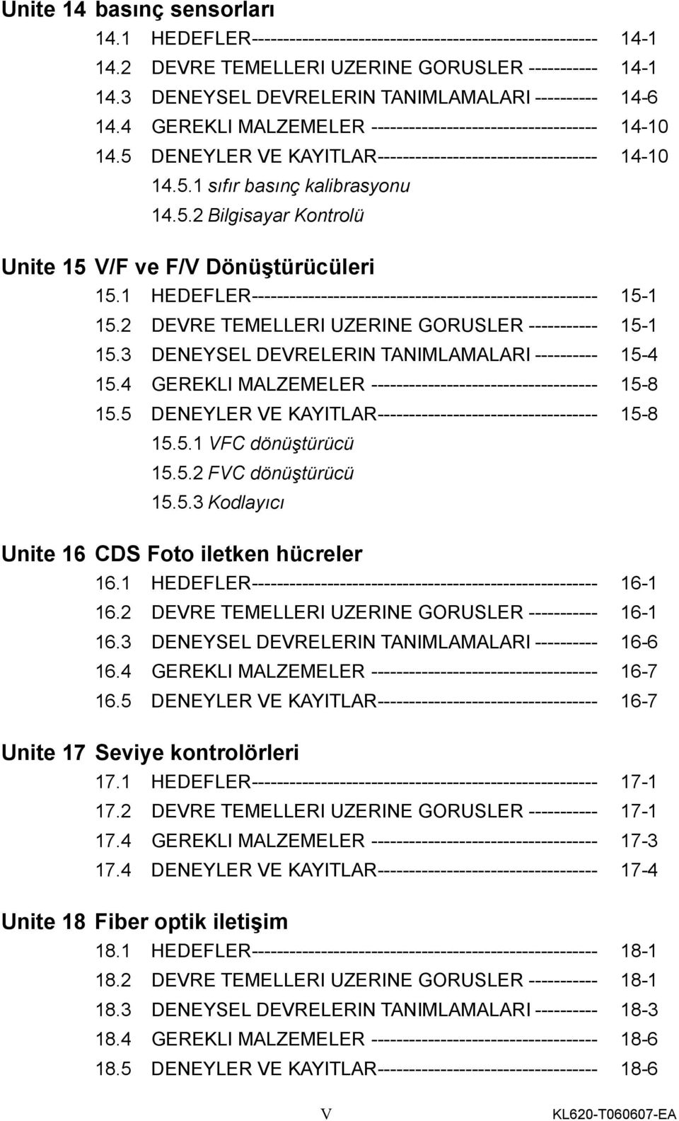 5.2 Bilgisayar Kontrolü Unite 15 V/F ve F/V Dönüştürücüleri 15.1 HEDEFLER------------------------------------------------------- 15-1 15.2 DEVRE TEMELLERI UZERINE GORUSLER ----------- 15-1 15.