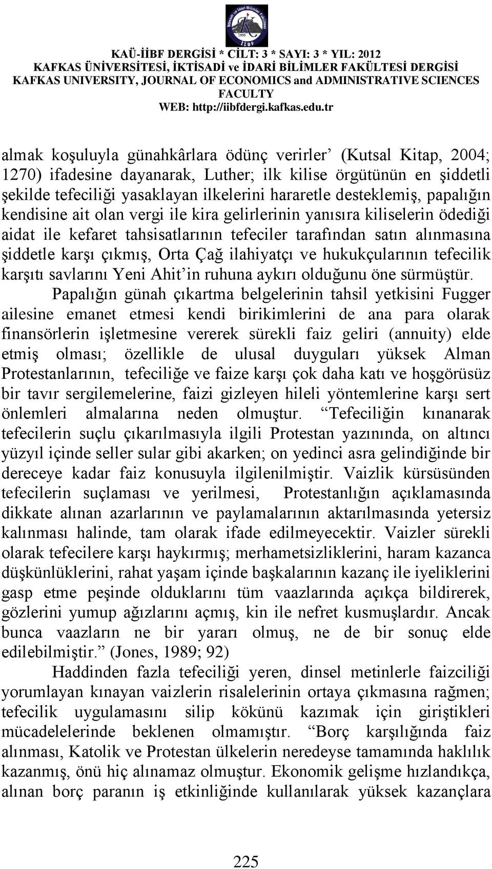 ilahiyatçı ve hukukçularının tefecilik karşıtı savlarını Yeni Ahit in ruhuna aykırı olduğunu öne sürmüştür.