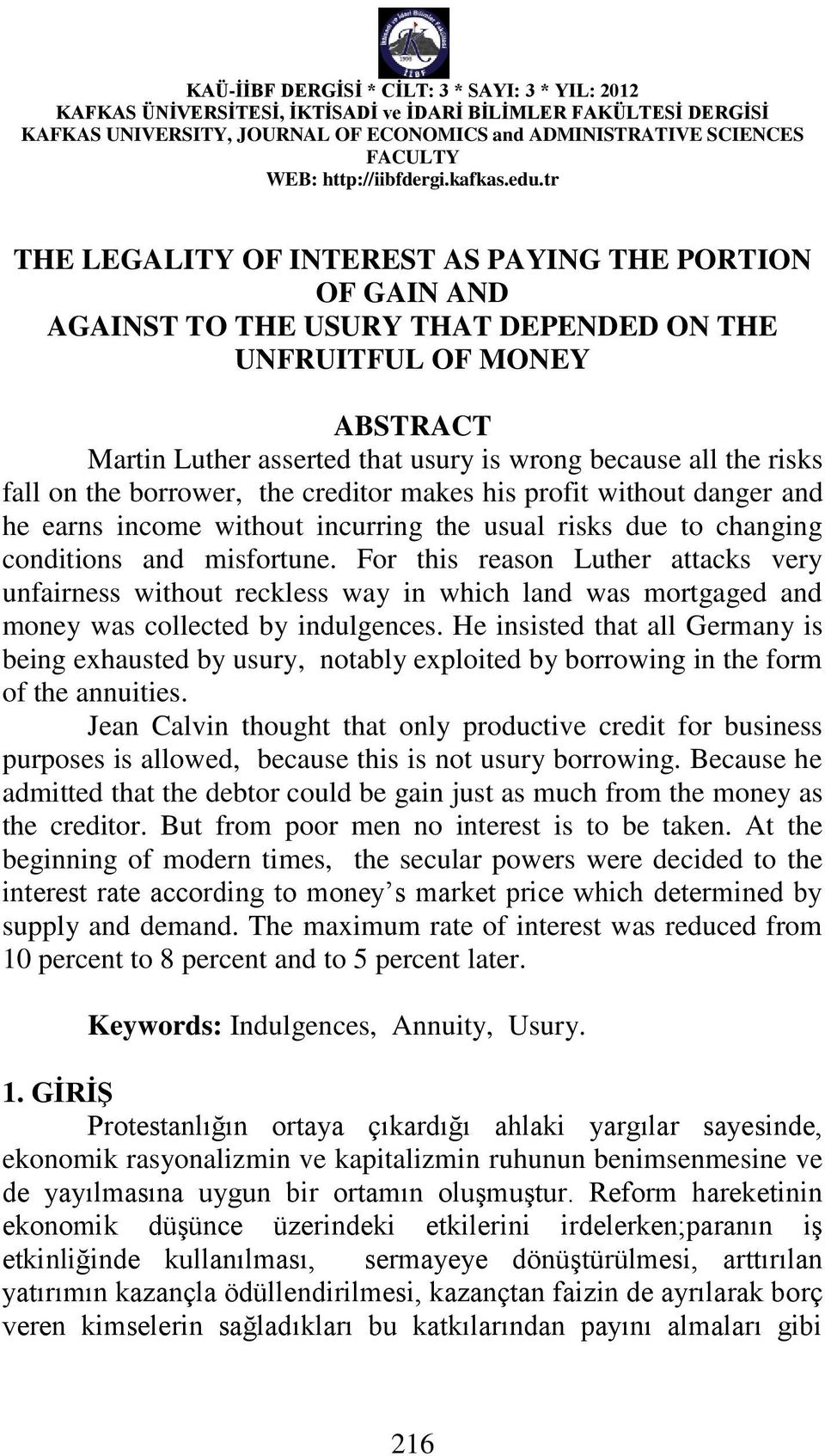 For this reason Luther attacks very unfairness without reckless way in which land was mortgaged and money was collected by indulgences.