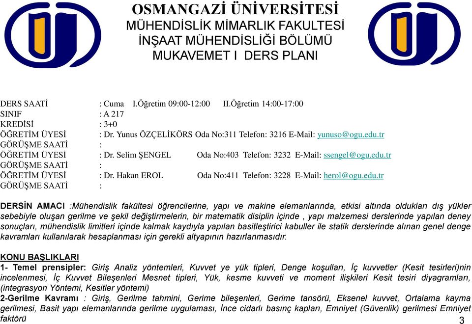 du.tr GÖRÜġM STĠ : DRSĠN MCI :Mühndislik fakültsi öğrncilrin, apı v makin lmanlarında, tkisi altında oldukları dış üklr sbbil oluşan grilm v şkil dğiştirmlrin, bir matmatik disiplin içind, apı malmsi