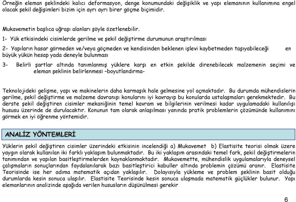 - Yük tkisindki cisimlrd grilm v Ģkil dğiģtirm durumunun araģtırılması - Yapıların hasar görmdn v/va göçmdn v kndisindn bklnn iģlvi kabtmdn taģıabilcği n büük ükün hsap ada dnl bulunması - Blirli