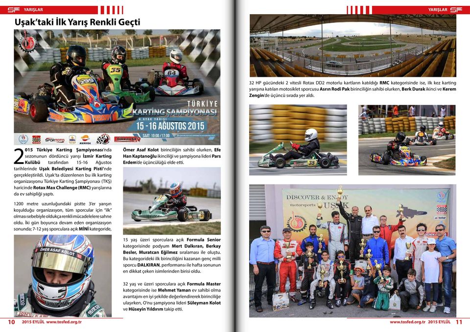 2015 Türkiye Karting Şampiyonası nda sezonunun dördüncü yarışı İzmir Karting Kulübü tarafından 15-16 Ağustos tarihlerinde Uşak Belediyesi Karting Pisti nde gerçekleştirildi.