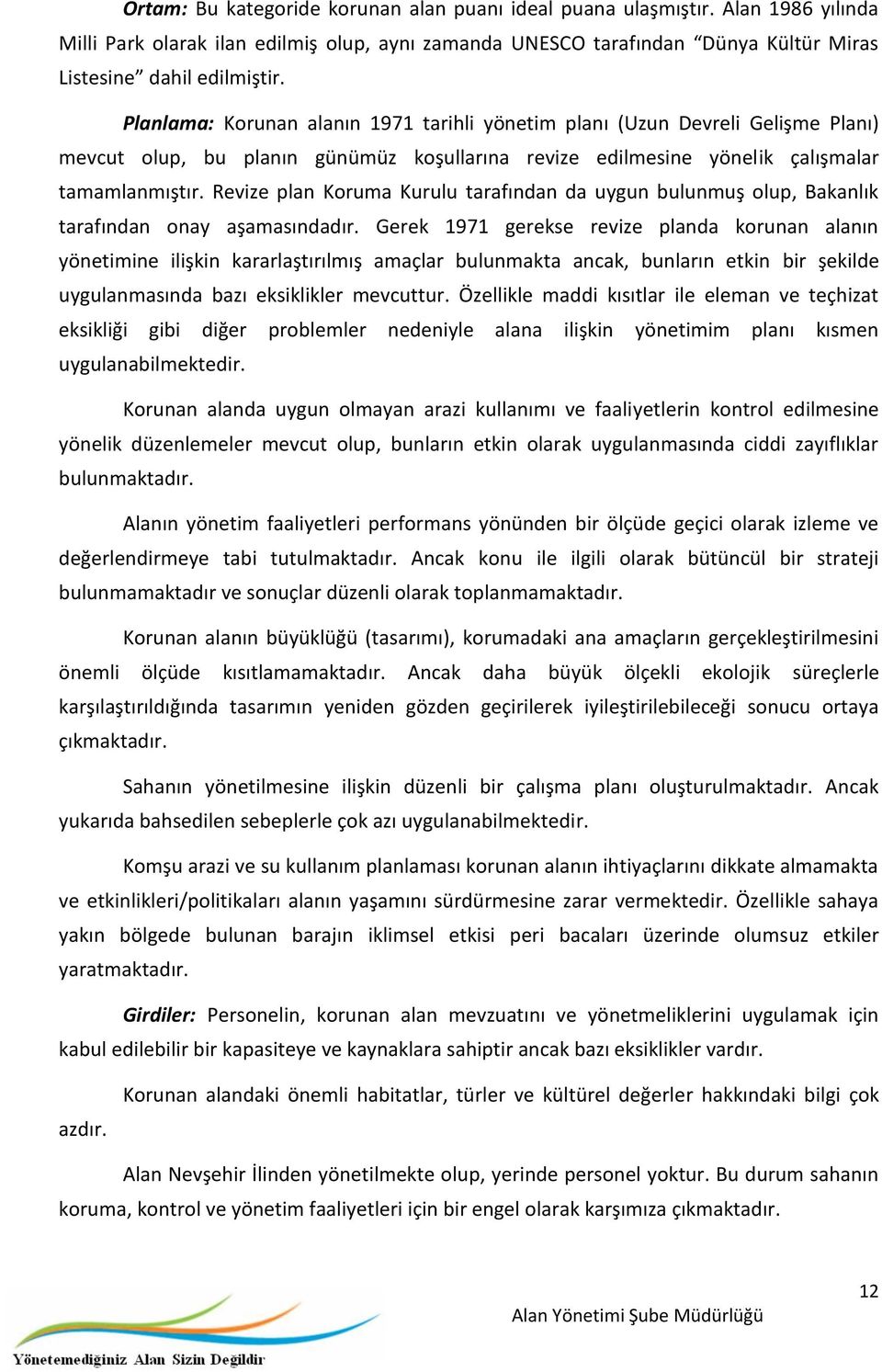 Revize plan Koruma Kurulu tarafından da uygun bulunmuş olup, Bakanlık tarafından onay aşamasındadır.