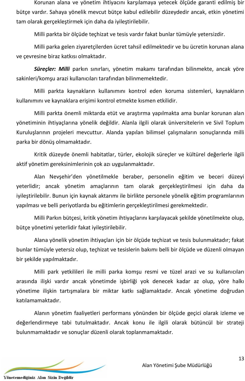 Milli parkta bir ölçüde teçhizat ve tesis vardır fakat bunlar tümüyle yetersizdir.