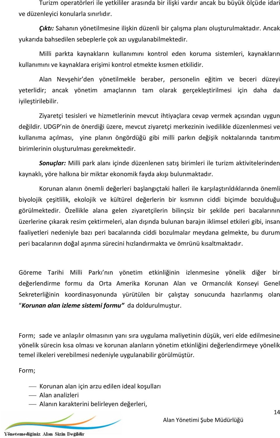 Milli parkta kaynakların kullanımını kontrol eden koruma sistemleri, kaynakların kullanımını ve kaynaklara erişimi kontrol etmekte kısmen etkilidir.