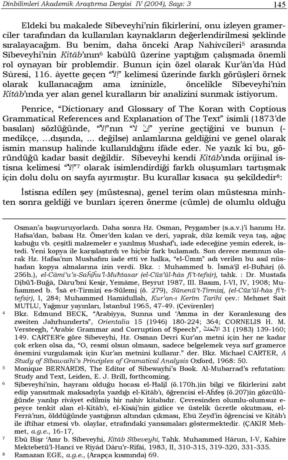 Bunun için özel olarak Kur ân da Hûd Sûresi, 116.