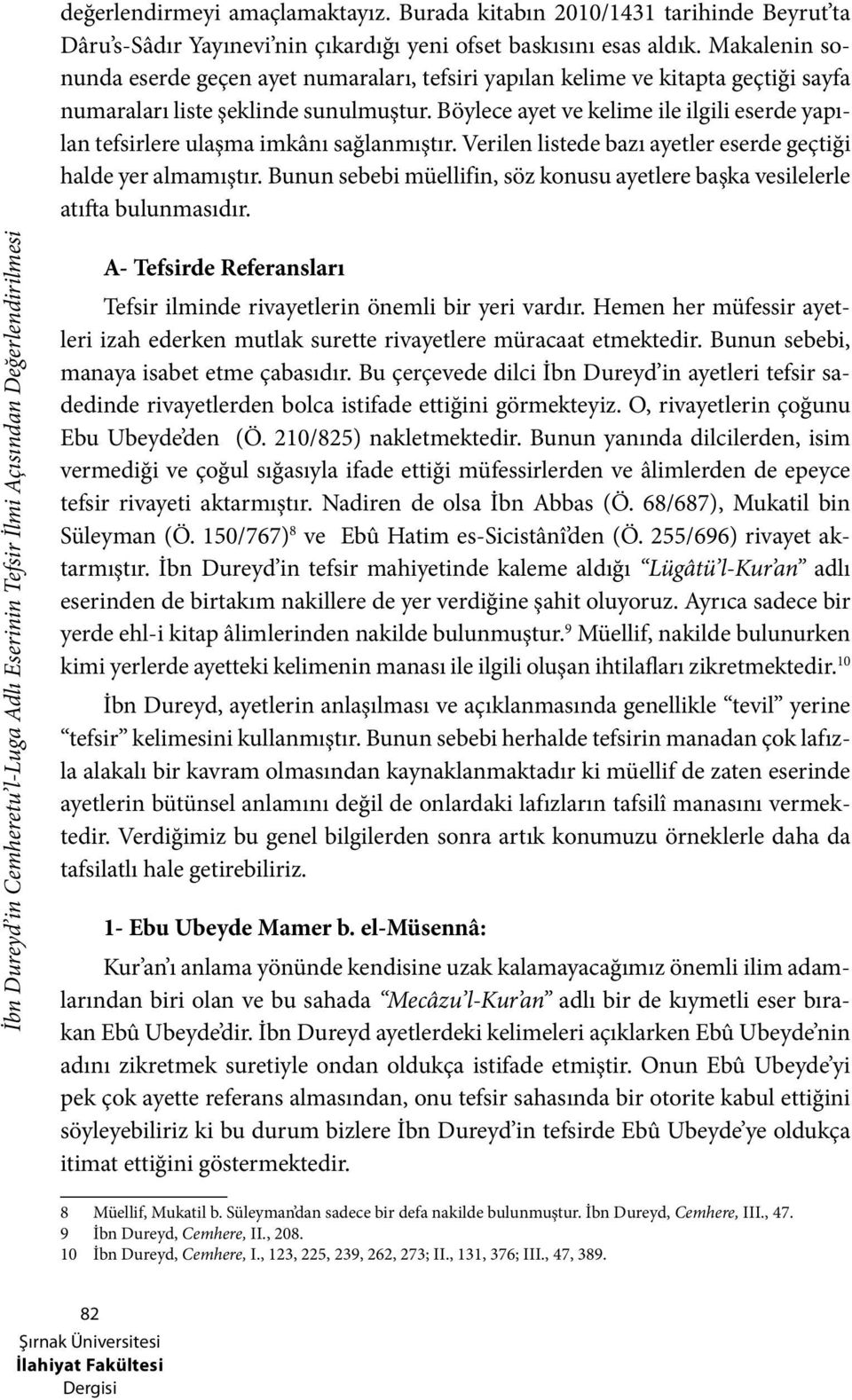 Böylece ayet ve kelime ile ilgili eserde yapılan tefsirlere ulaşma imkânı sağlanmıştır. Verilen listede bazı ayetler eserde geçtiği halde yer almamıştır.