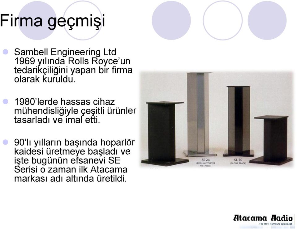 1980 lerde hassas cihaz mühendisliğiyle çeşitli ürünler tasarladı ve imal etti.