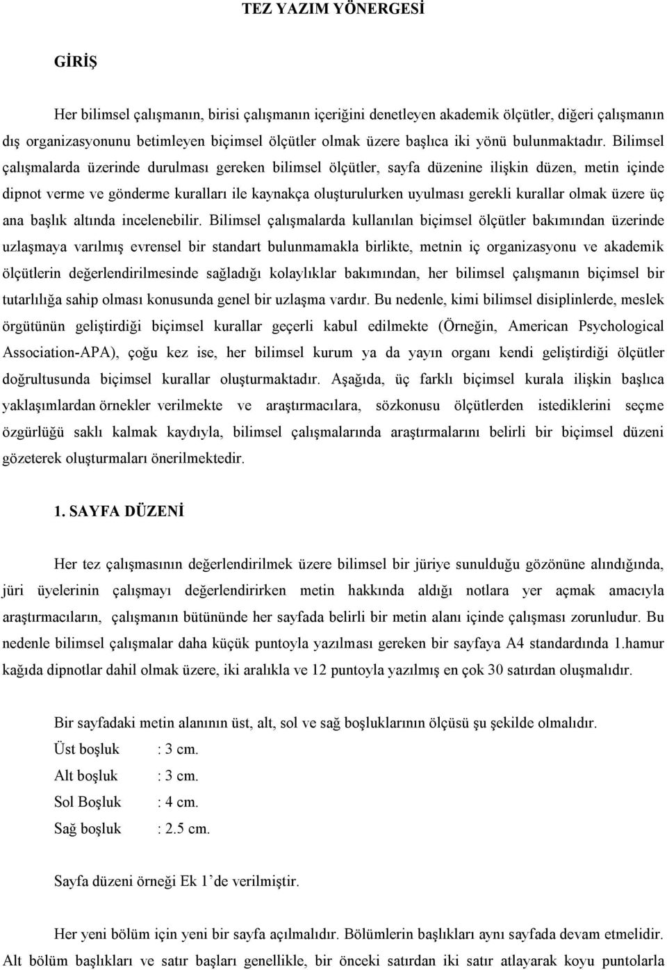 Bilimsel çalışmalarda üzerinde durulması gereken bilimsel ölçütler, sayfa düzenine ilişkin düzen, metin içinde dipnot verme ve gönderme kuralları ile kaynakça oluşturulurken uyulması gerekli kurallar