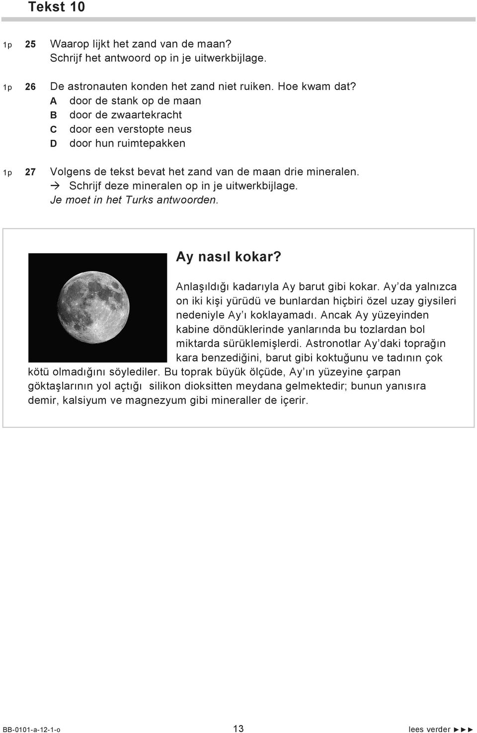 Schrijf deze mineralen op in je uitwerkbijlage. Je moet in het Turks antwoorden. Ay nasıl kokar? Anlaşıldığı kadarıyla Ay barut gibi kokar.