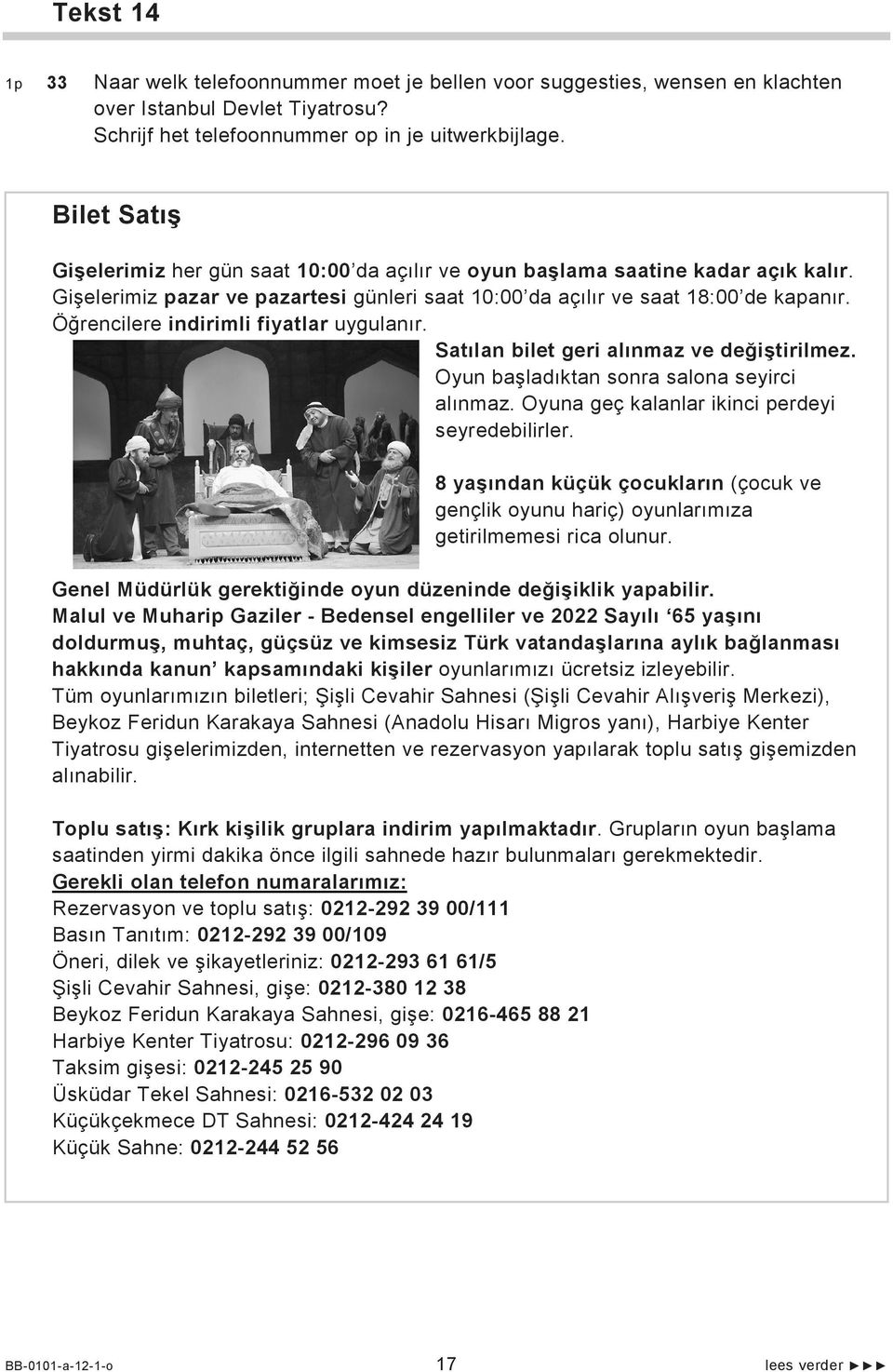 Öğrencilere indirimli fiyatlar uygulanır. Satılan bilet geri alınmaz ve değiştirilmez. Oyun başladıktan sonra salona seyirci alınmaz. Oyuna geç kalanlar ikinci perdeyi seyredebilirler.