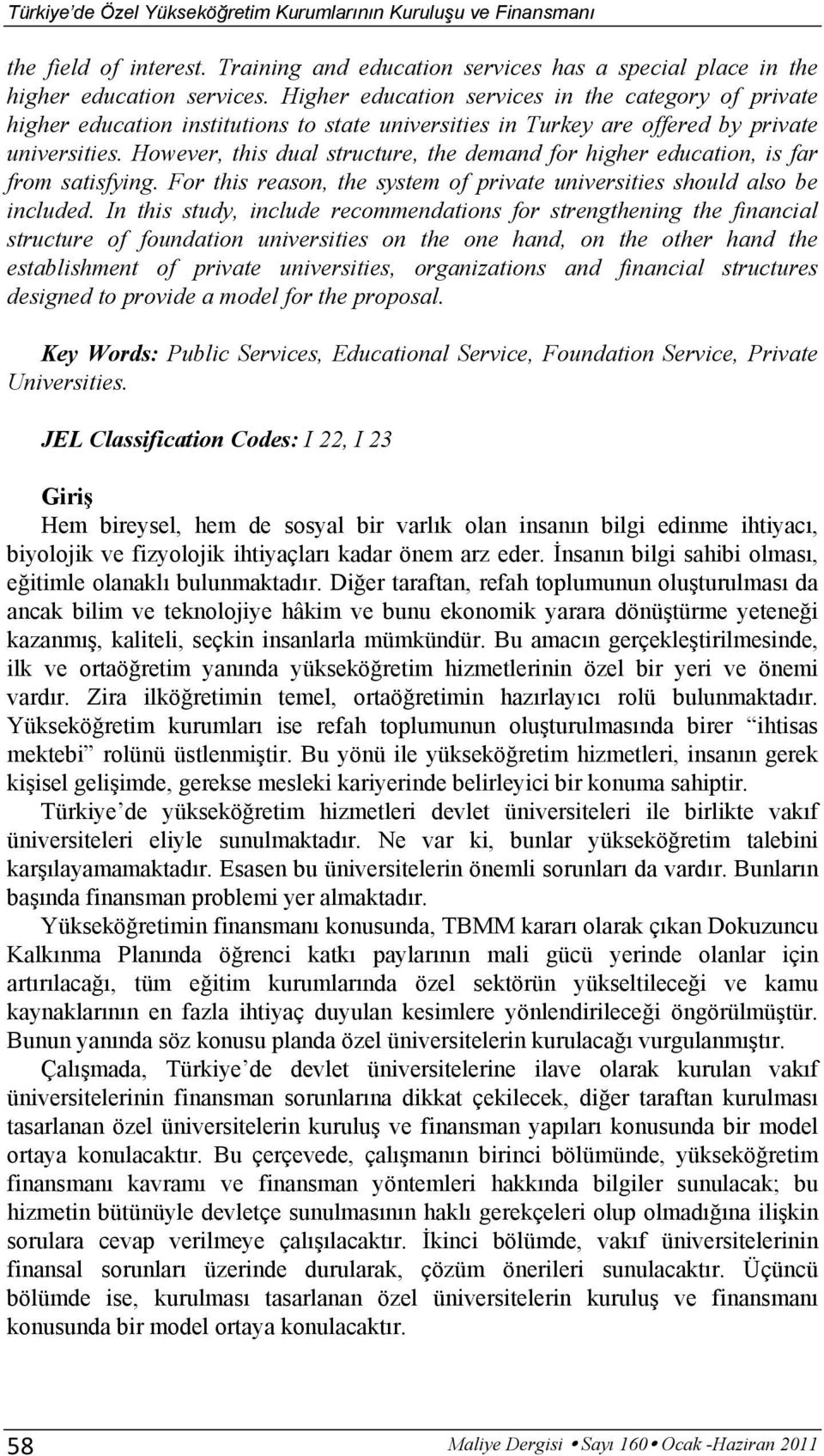 However, this dual structure, the demand for higher education, is far from satisfying. For this reason, the system of private universities should also be included.