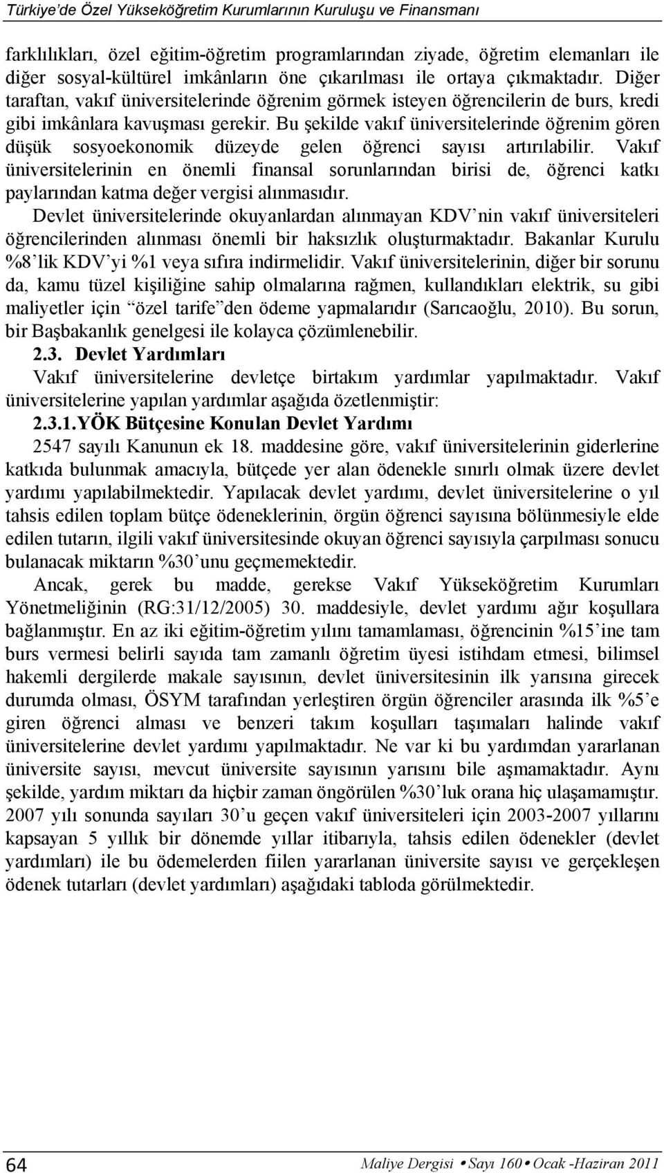 Bu şekilde vakıf üniversitelerinde öğrenim gören düşük sosyoekonomik düzeyde gelen öğrenci sayısı artırılabilir.