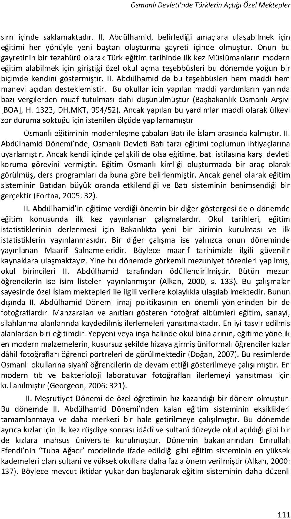 II. Abdülhamid de bu teşebbüsleri hem maddi hem manevi açıdan desteklemiştir.