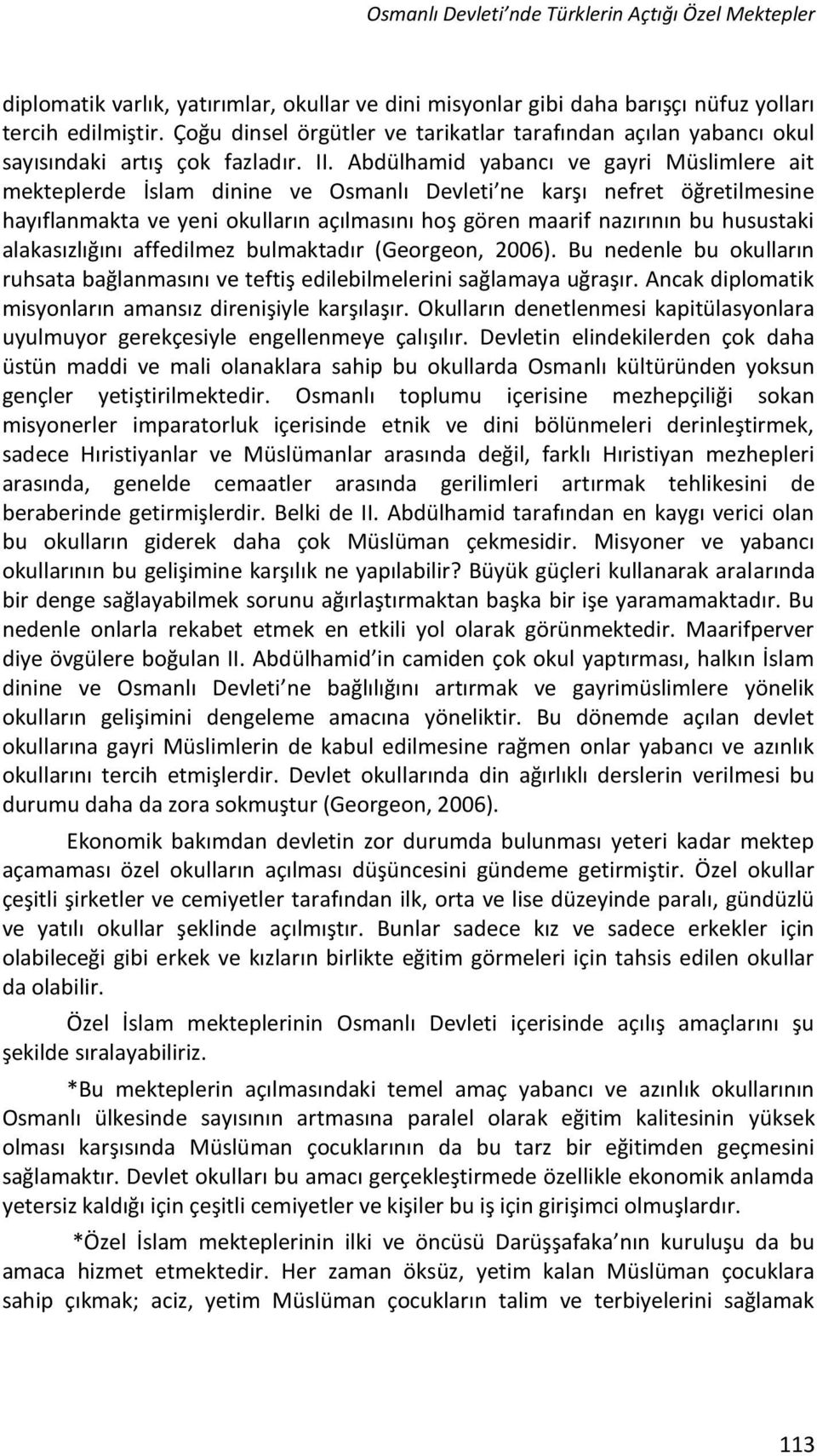 Abdülhamid yabancı ve gayri Müslimlere ait mekteplerde İslam dinine ve Osmanlı Devleti ne karşı nefret öğretilmesine hayıflanmakta ve yeni okulların açılmasını hoş gören maarif nazırının bu husustaki