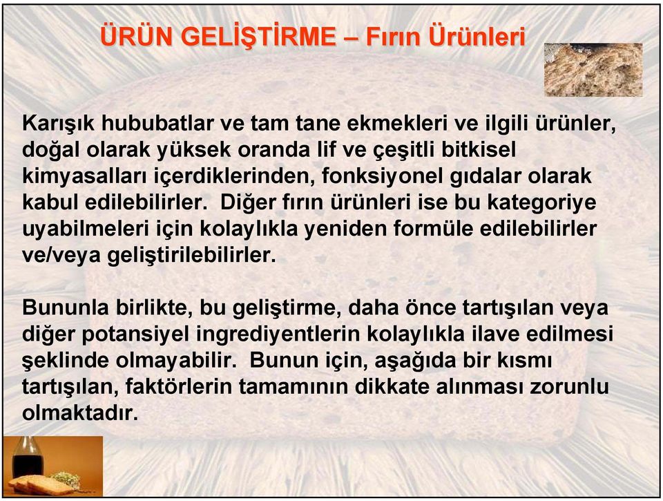 Diğer fırın ürünleri ise bu kategoriye uyabilmeleri için kolaylıkla yeniden formüle edilebilirler ve/veya geliştirilebilirler.