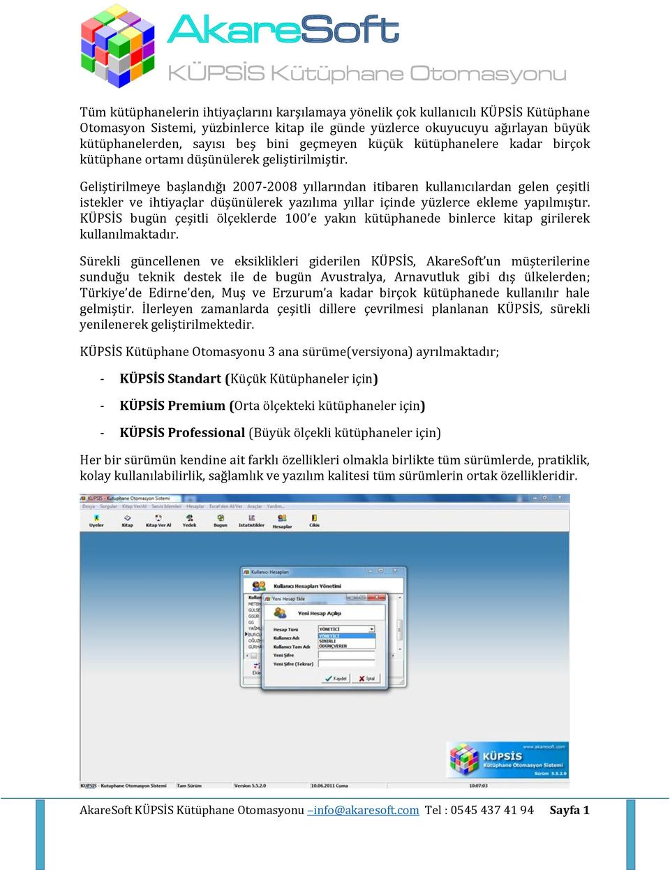 Geliştirilmeye başlandığı 2007-2008 yıllarından itibaren kullanıcılardan gelen çeşitli istekler ve ihtiyaçlar düşünülerek yazılıma yıllar içinde yüzlerce ekleme yapılmıştır.