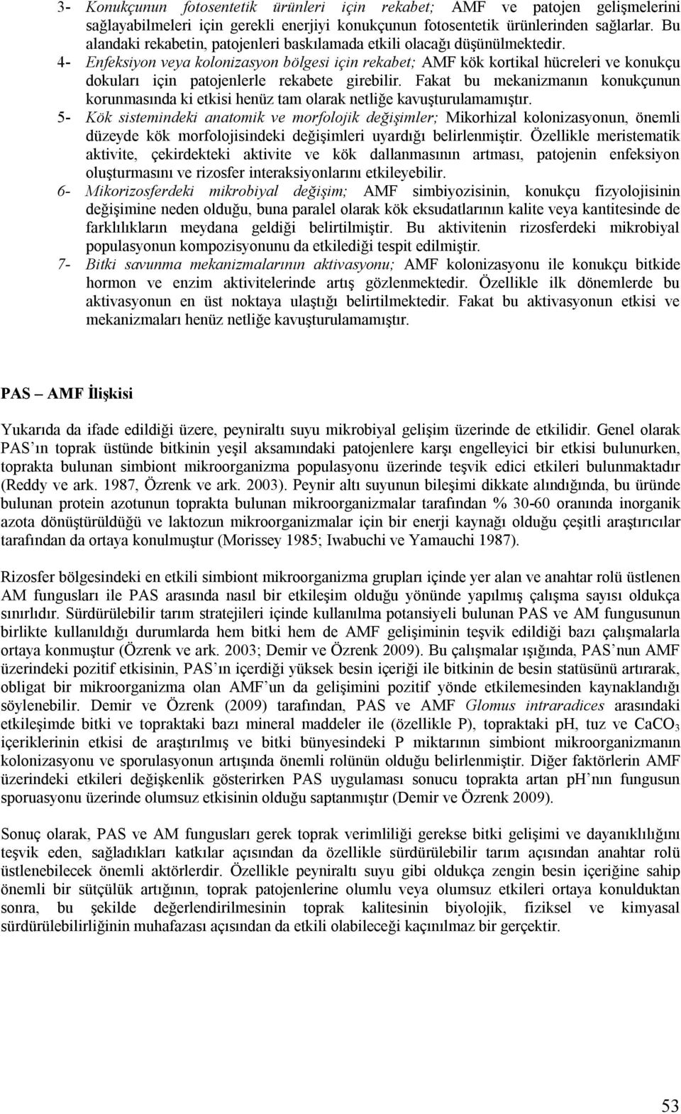 4- Enfeksiyon veya kolonizasyon bölgesi için rekabet; AMF kök kortikal hücreleri ve konukçu dokuları için patojenlerle rekabete girebilir.