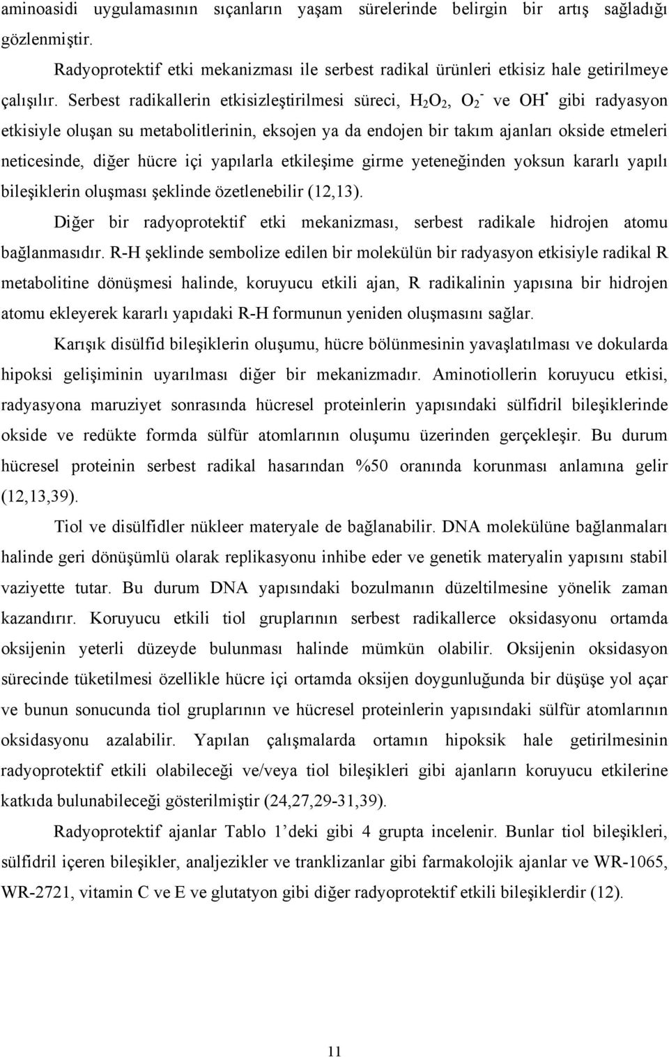 hücre içi yapılarla etkileşime girme yeteneğinden yoksun kararlı yapılı bileşiklerin oluşması şeklinde özetlenebilir (12,13).