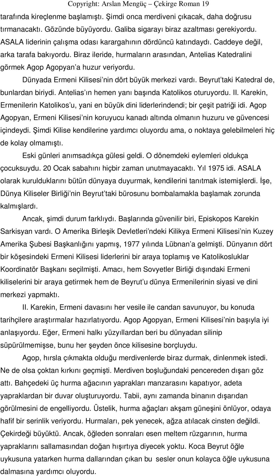 Dünyada Ermeni Kilisesi nin dört büyük merkezi vardı. Beyrut taki Katedral de, bunlardan biriydi. Antelias ın hemen yanı başında Katolikos oturuyordu. II.